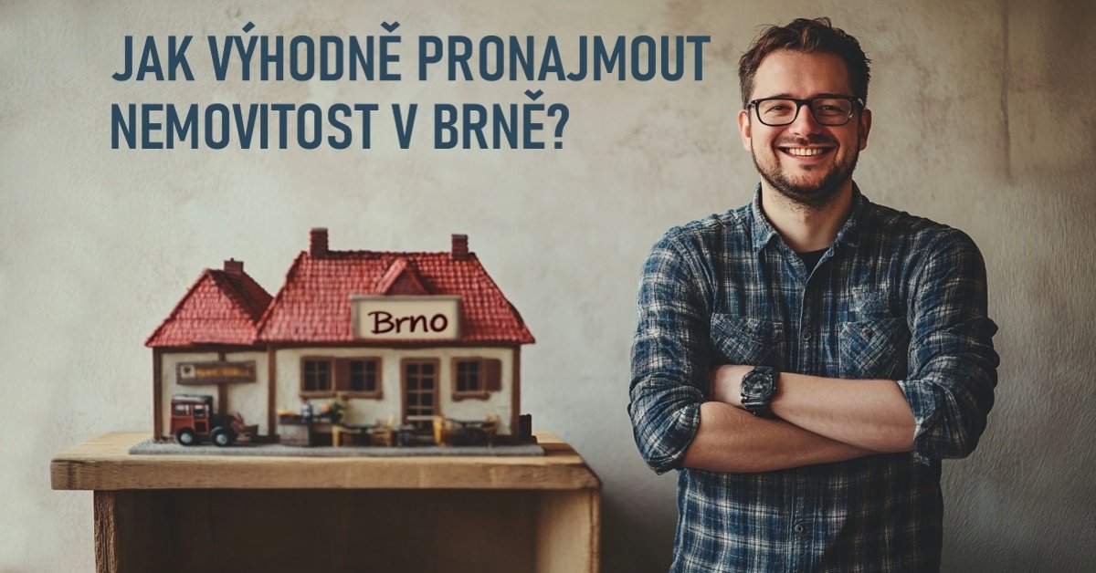 Víte, jak výhodně pronajmout byt, dům nebo chalupu v Brně?